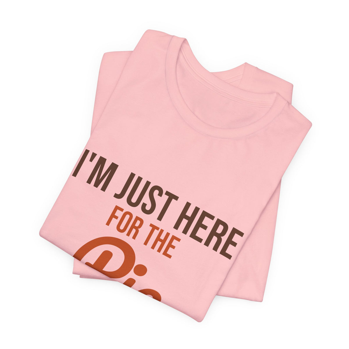 I'm Just Here for the Pie Shirt, Funny Thanksgiving T-Shirt