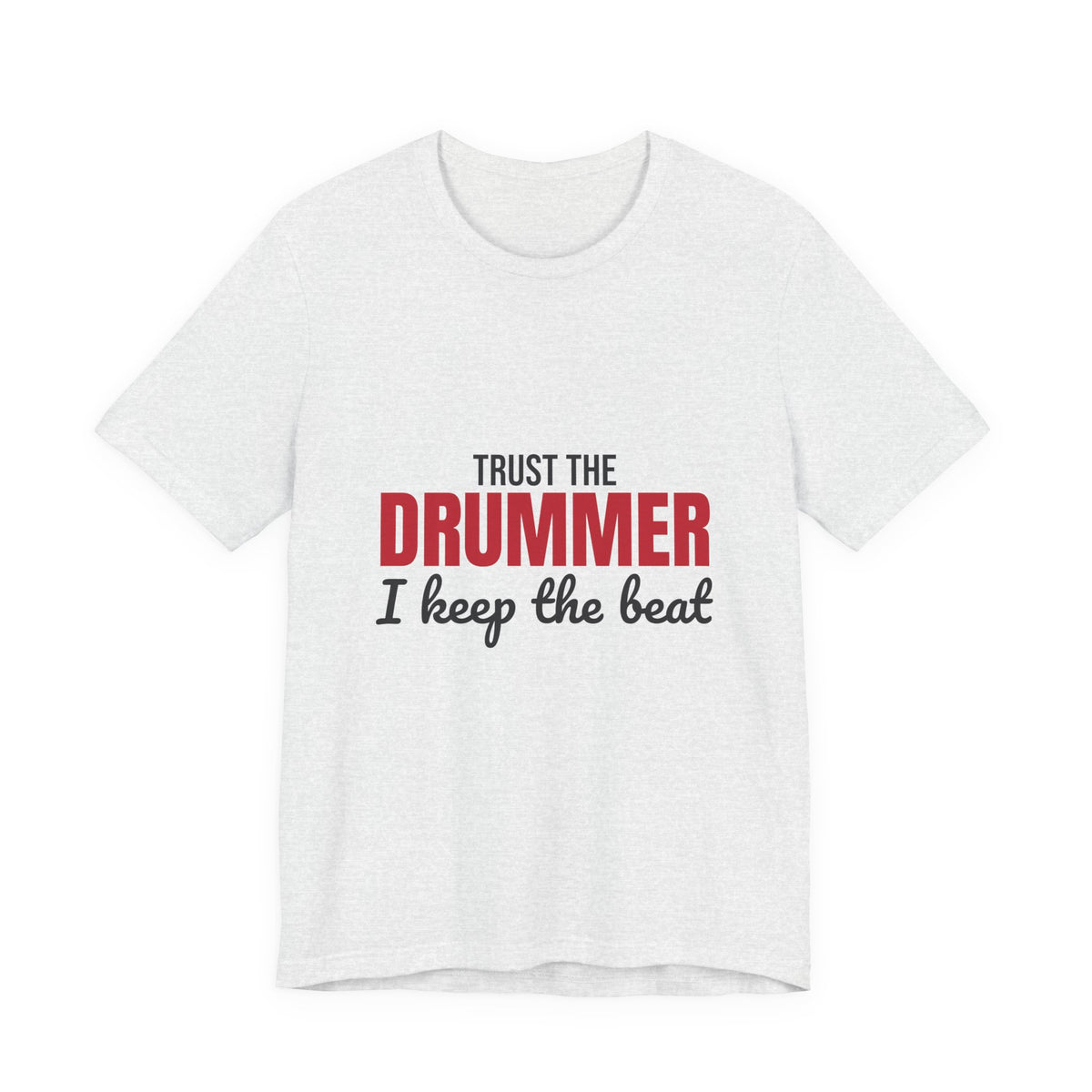 Trust the Drummer I Keep the Beat Shirt, Trust the Drummer T-Shirt, Drummer Gift