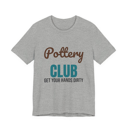 Pottery Club Get Your Hands Dirty Shirt, Pottery Club T-Shirt, Potter Gift