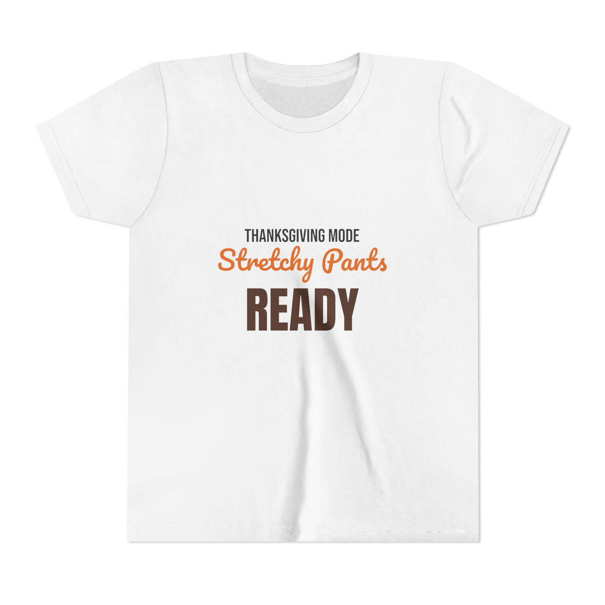 Thanksgiving Mode Stretchy Pants Ready Kids Shirt, Kids Stretchy Pants Ready Thanksgiving Tee