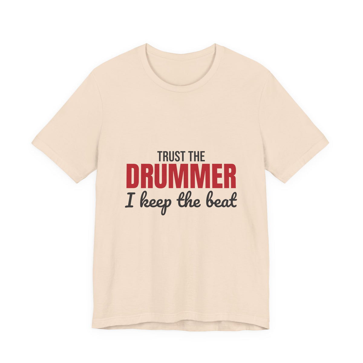 Trust the Drummer I Keep the Beat Shirt, Trust the Drummer T-Shirt, Drummer Gift