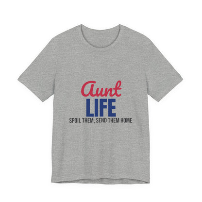 Aunt Life Spoil Them Send Them Home Shirt, Aunt T-Shirt, Auntie Gift