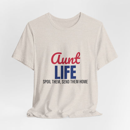 Aunt Life Spoil Them Send Them Home Shirt, Aunt T-Shirt, Auntie Gift