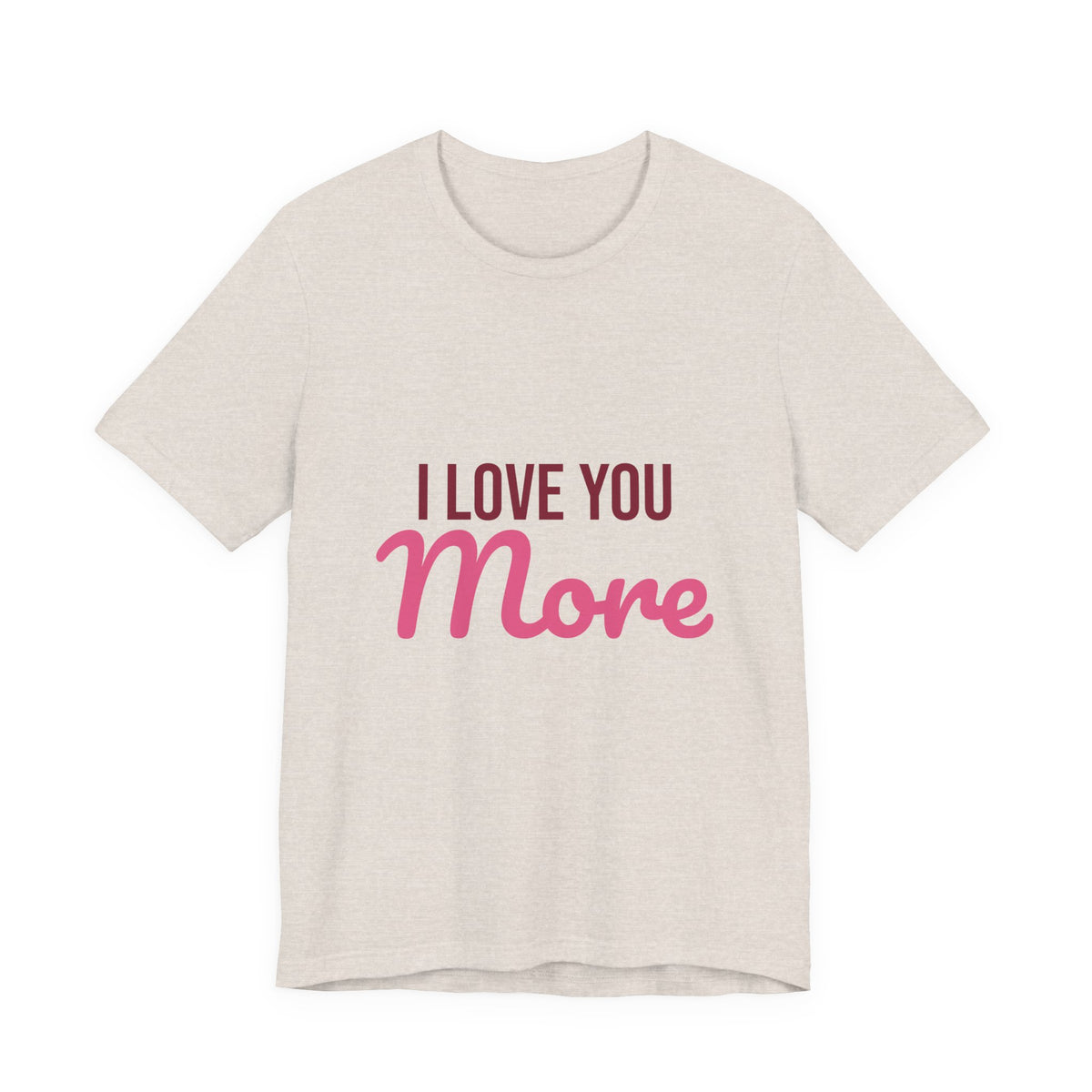 I Love You More Shirt, Valentines Day T-Shirt, Love Gift