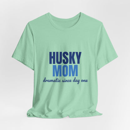 Husky Mom Dramatic Since Day One Shirt, Husky Mom T-Shirt, Husky Lover Gift