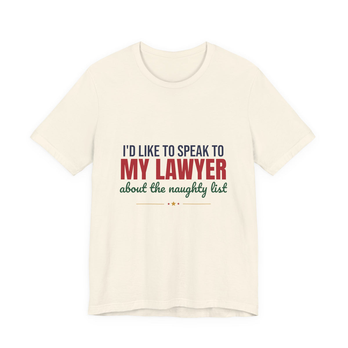 I'd Like to Speak to My Lawyer About the Naughty List Shirt, Funny Christmas T-Shirt, Funny Christmas Gift