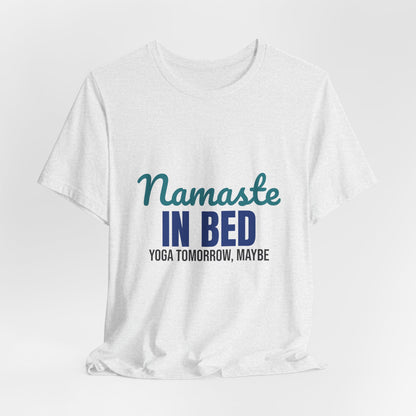 Namaste in Bed Yoga Tomorrow Maybe Shirt, Namaste in Bed Funny Yoga T-Shirt