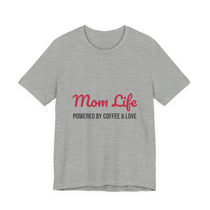 Mom Life Powered by Coffee and Love Shirt, Mom Life T-Shirt, Gift for Mom