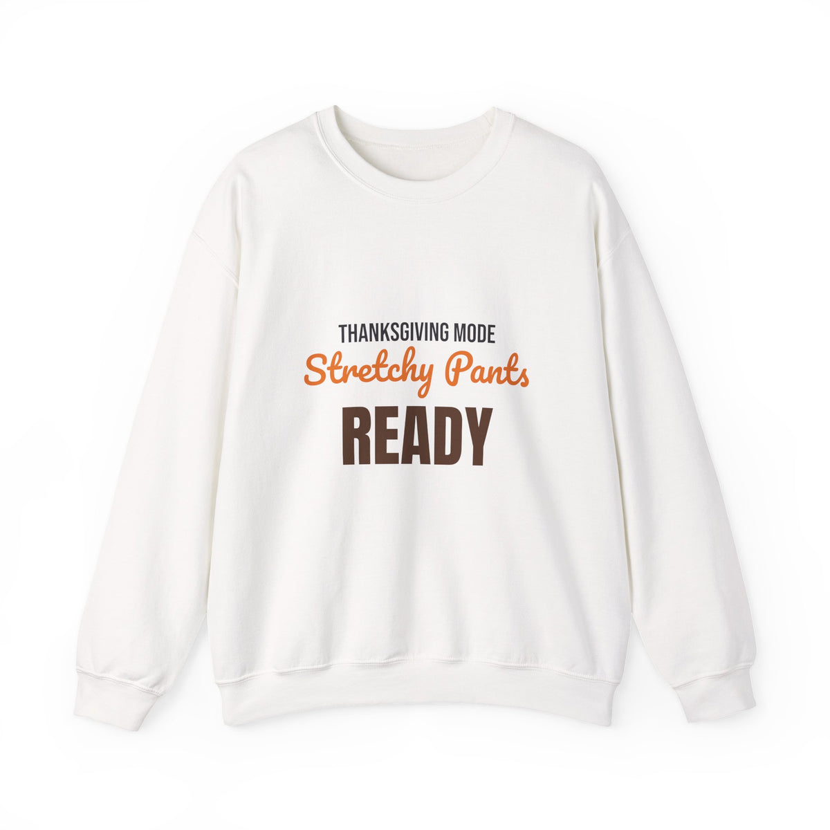 Thanksgiving Mode Stretchy Pants Ready Sweatshirt, Stretchy Pants Ready Thanksgiving Sweatshirt