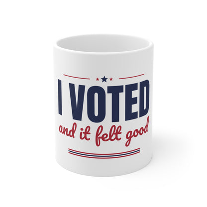 I Voted and It Felt Good Mug, I Voted Coffee Mug 11oz