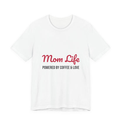 Mom Life Powered by Coffee and Love Shirt
