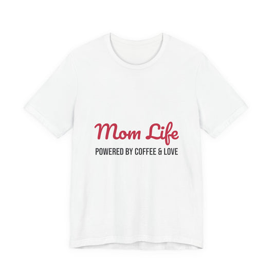 Mom Life Powered by Coffee and Love Shirt