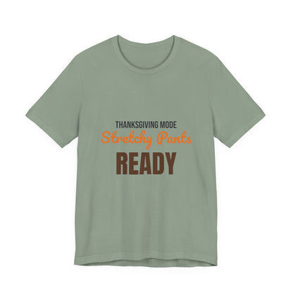 Thanksgiving Mode Stretchy Pants Ready Shirt, Stretchy Pants Ready Funny Thanksgiving T-Shirt