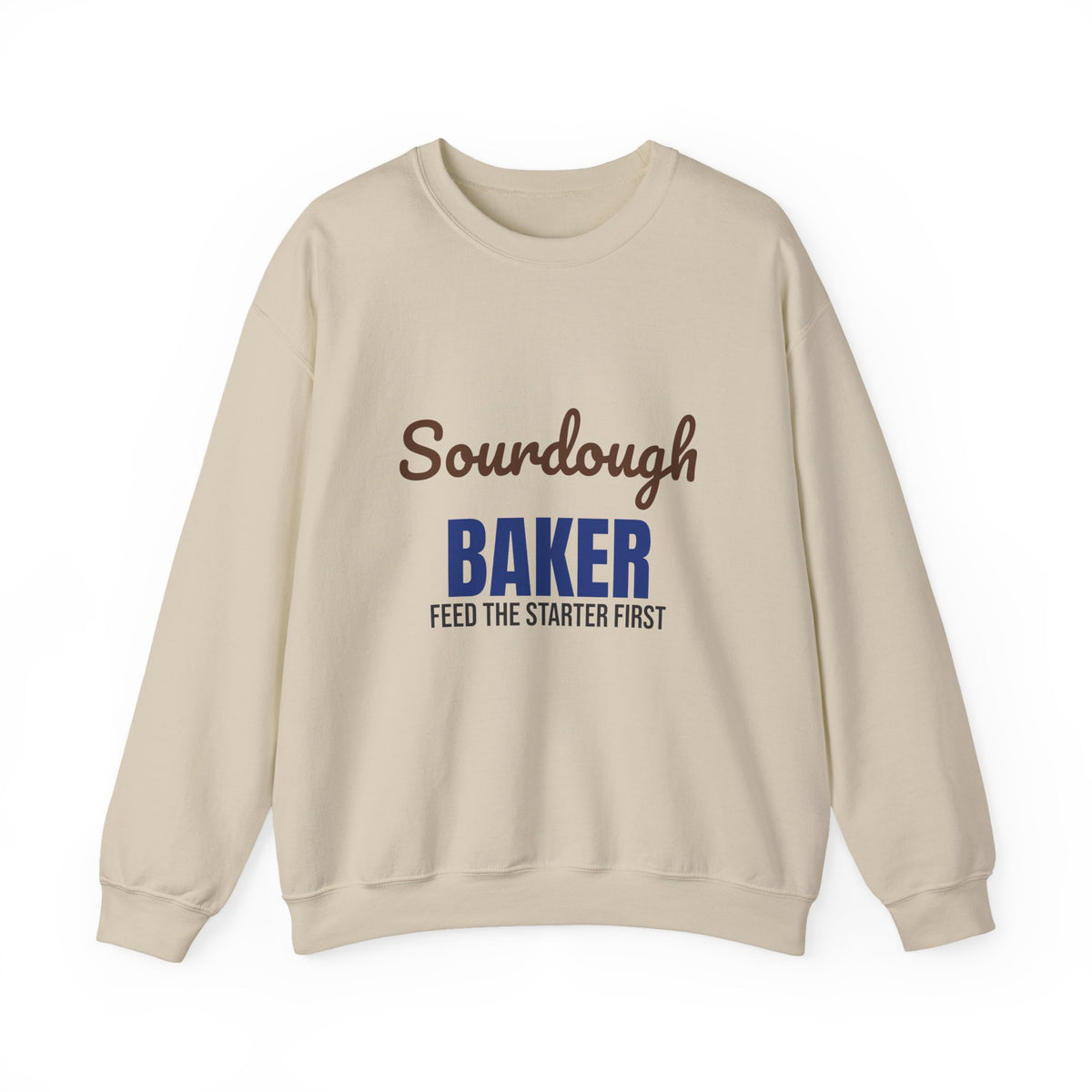 Sourdough Baker Feed the Starter First Sweatshirt