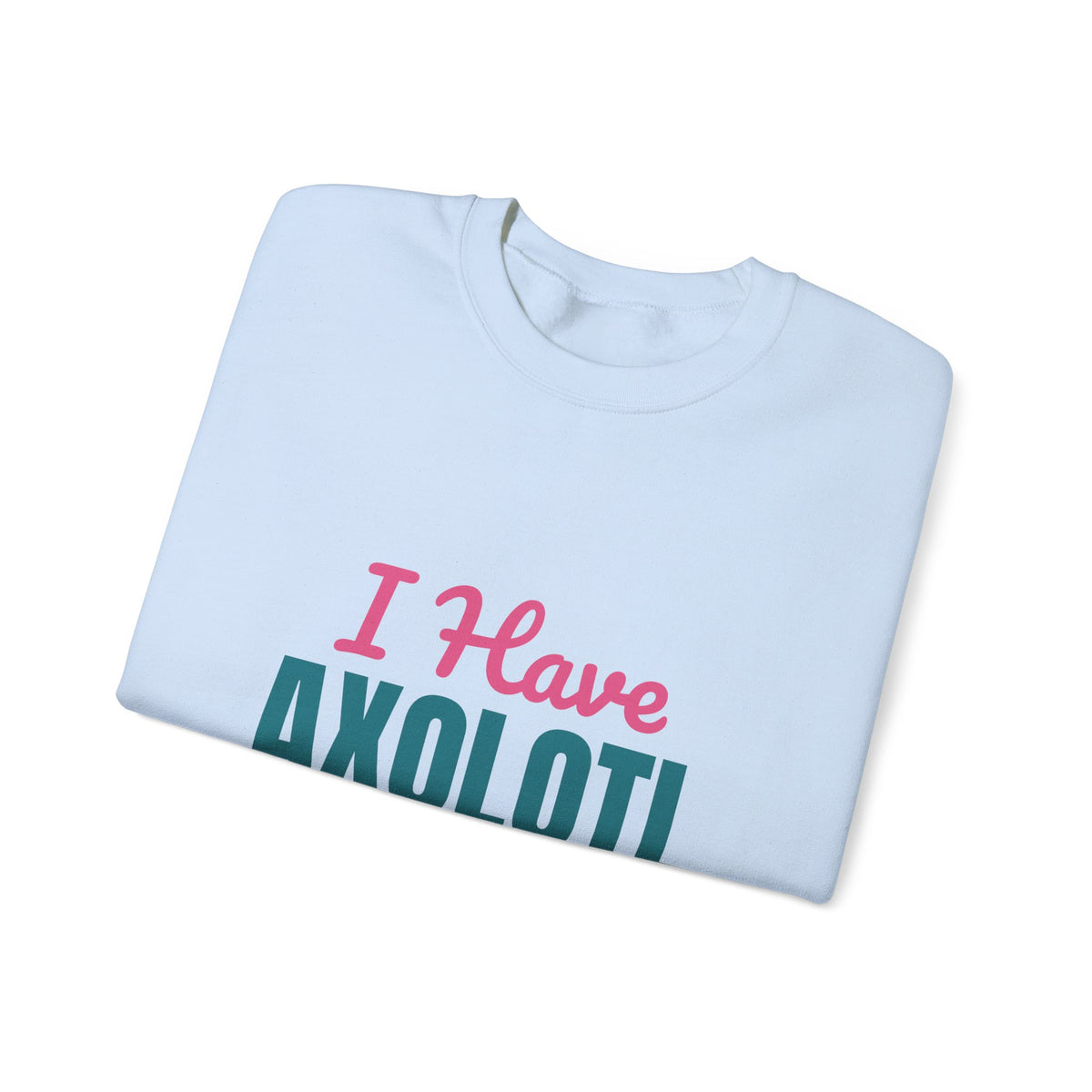 I Have Axolotl Questions Sweatshirt, Axolotl Questions Crewneck Sweatshirt