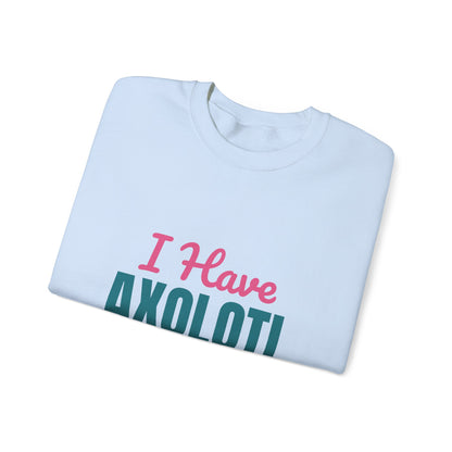 I Have Axolotl Questions Sweatshirt, Axolotl Questions Crewneck Sweatshirt
