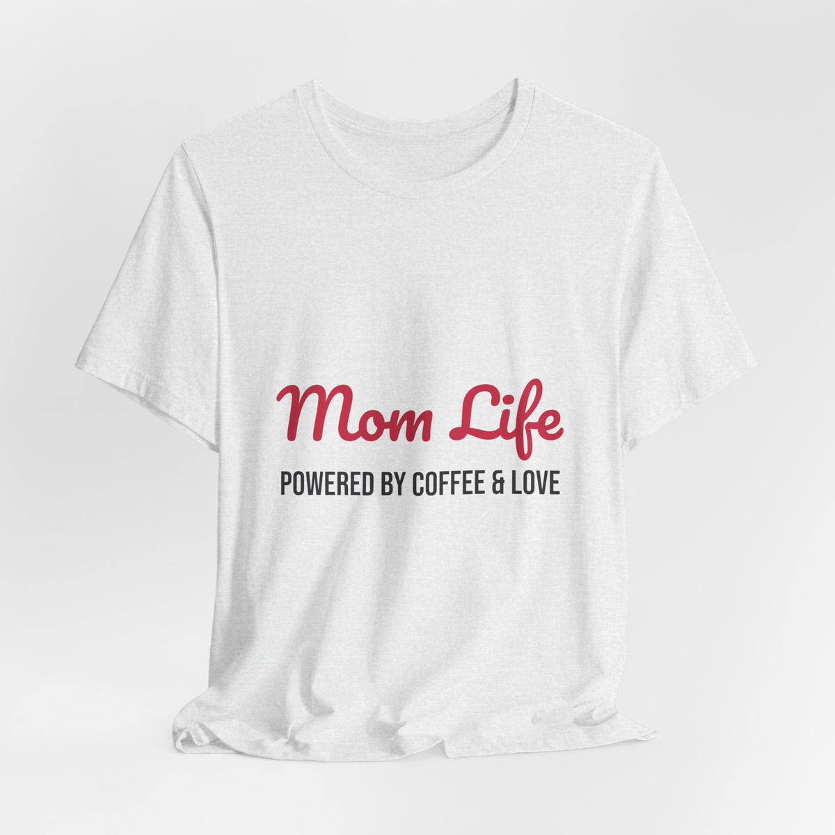 Mom Life Powered by Coffee and Love Shirt, Mom Life T-Shirt, Gift for Mom