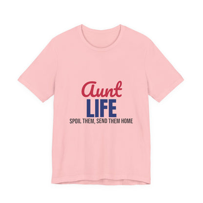 Aunt Life Spoil Them Send Them Home Shirt, Aunt T-Shirt, Auntie Gift