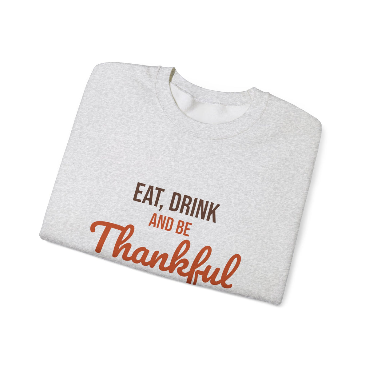 Eat Drink and Be Thankful Sweatshirt, Thanksgiving Crewneck, Cozy Fall Gift