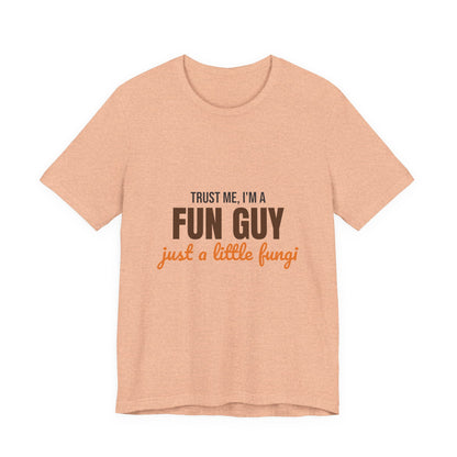 Trust Me I'm a Fun Guy Just a Little Fungi Shirt, Fun Guy Mushroom Pun T-Shirt