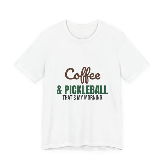 Coffee and Pickleball That's My Morning Shirt