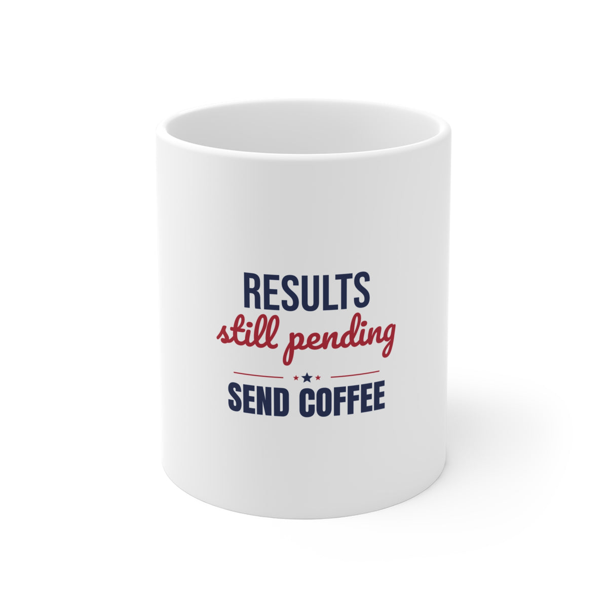 Results Still Pending Send Coffee Mug, Election Results Coffee Mug 11oz