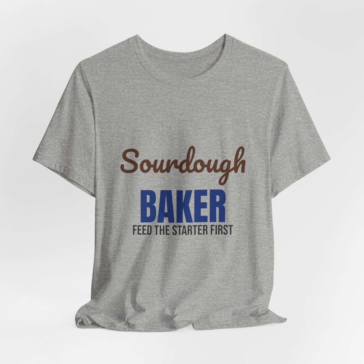 Sourdough Baker Feed the Starter First Shirt, Sourdough Baker T-Shirt, Baking Gift