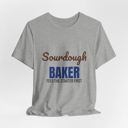 Sourdough Baker Feed the Starter First Shirt, Sourdough Baker T-Shirt, Baking Gift