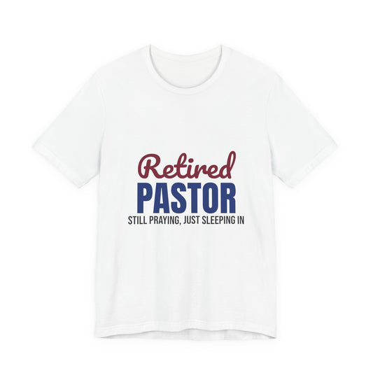 Retired Pastor Still Praying Just Sleeping In Shirt, Pastor Retirement T-Shirt, Retired Pastor Gift