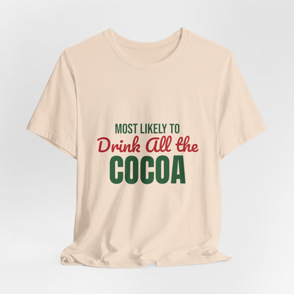 Most Likely to Drink All the Cocoa Shirt, Most Likely to Drink All the Cocoa T-Shirt, Family Christmas