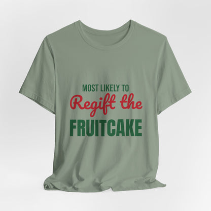 Most Likely to Regift the Fruitcake Shirt, Most Likely to Regift the Fruitcake T-Shirt, Family Christmas