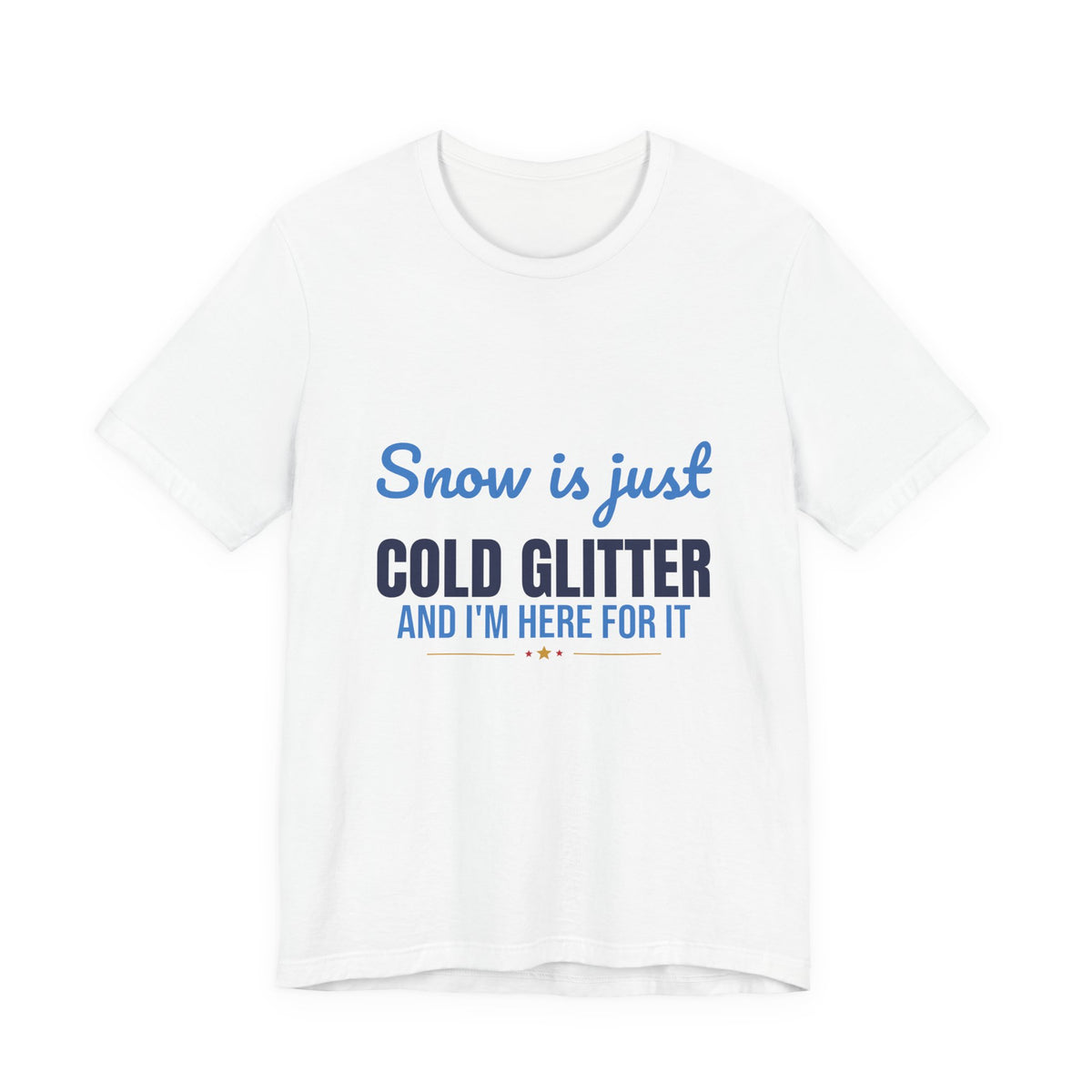 Snow Is Just Cold Glitter Shirt, Cute Winter T-Shirt, Cute Winter Gift
