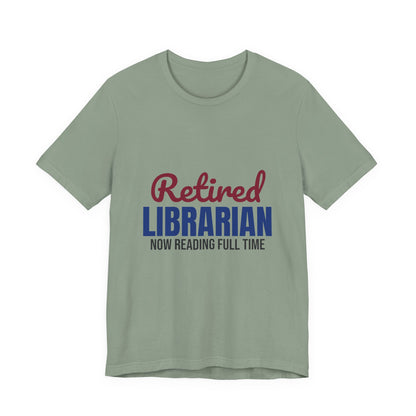 Retired Librarian Now Reading Full Time Shirt, Librarian Retirement T-Shirt, Retired Librarian Gift