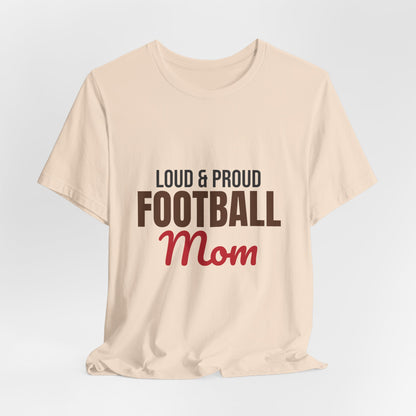 Loud and Proud Football Mom Shirt, Football Mom T-Shirt, Game Day Tee