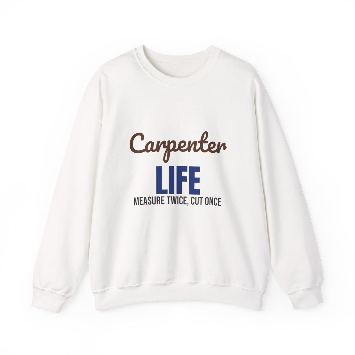 Carpenter Life Measure Twice Cut Once Sweatshirt