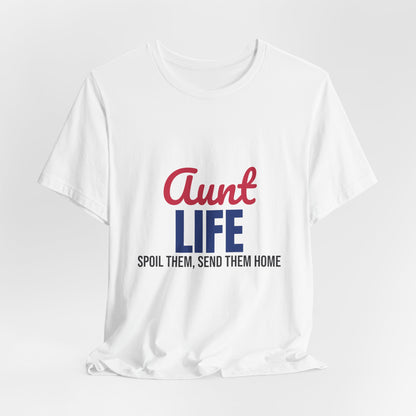 Aunt Life Spoil Them Send Them Home Shirt, Aunt T-Shirt, Auntie Gift