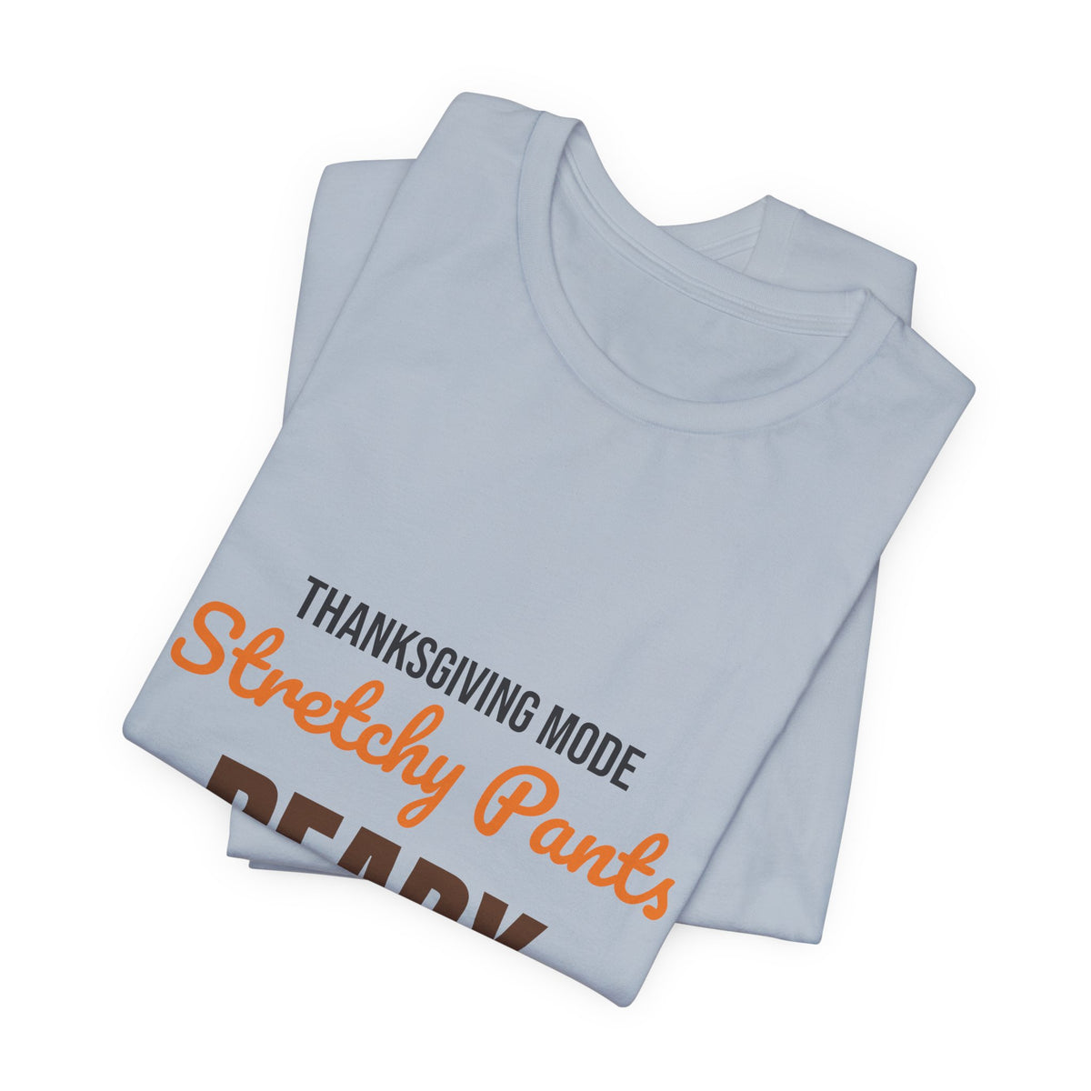 Thanksgiving Mode Stretchy Pants Ready Shirt, Stretchy Pants Ready Funny Thanksgiving T-Shirt