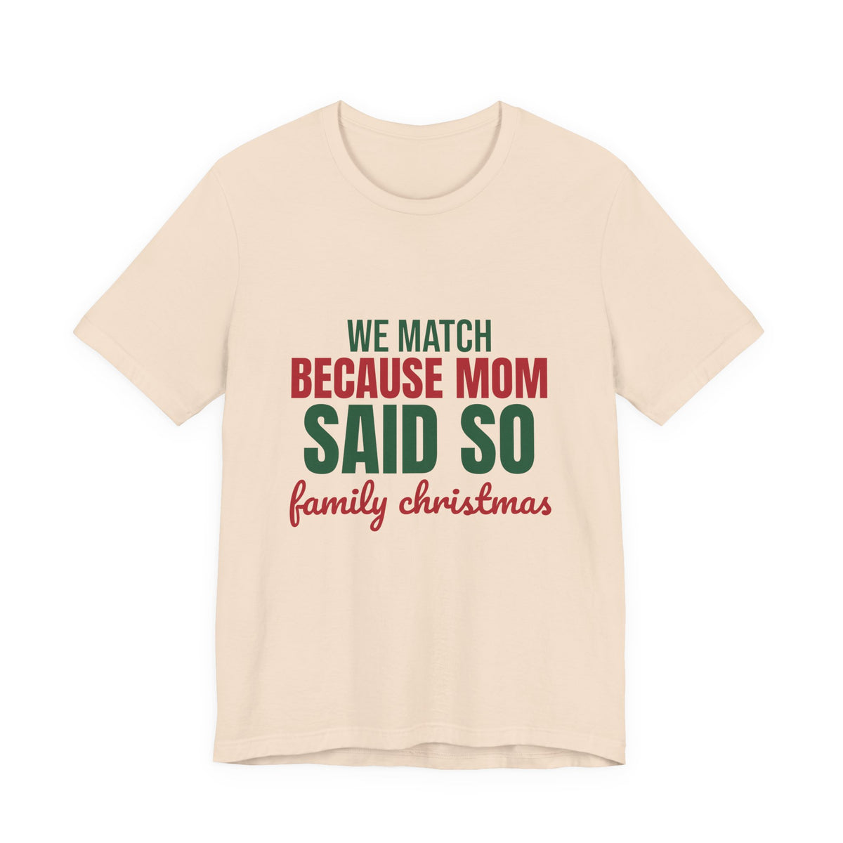 We Match Because Mom Said So Family Christmas Shirt, Family Christmas T-Shirt, Family Christmas Gift