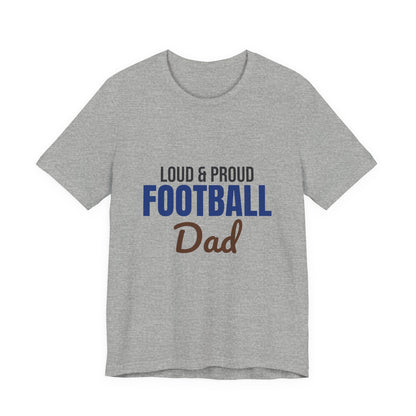 Loud and Proud Football Dad Shirt, Football Dad T-Shirt, Game Day Tee