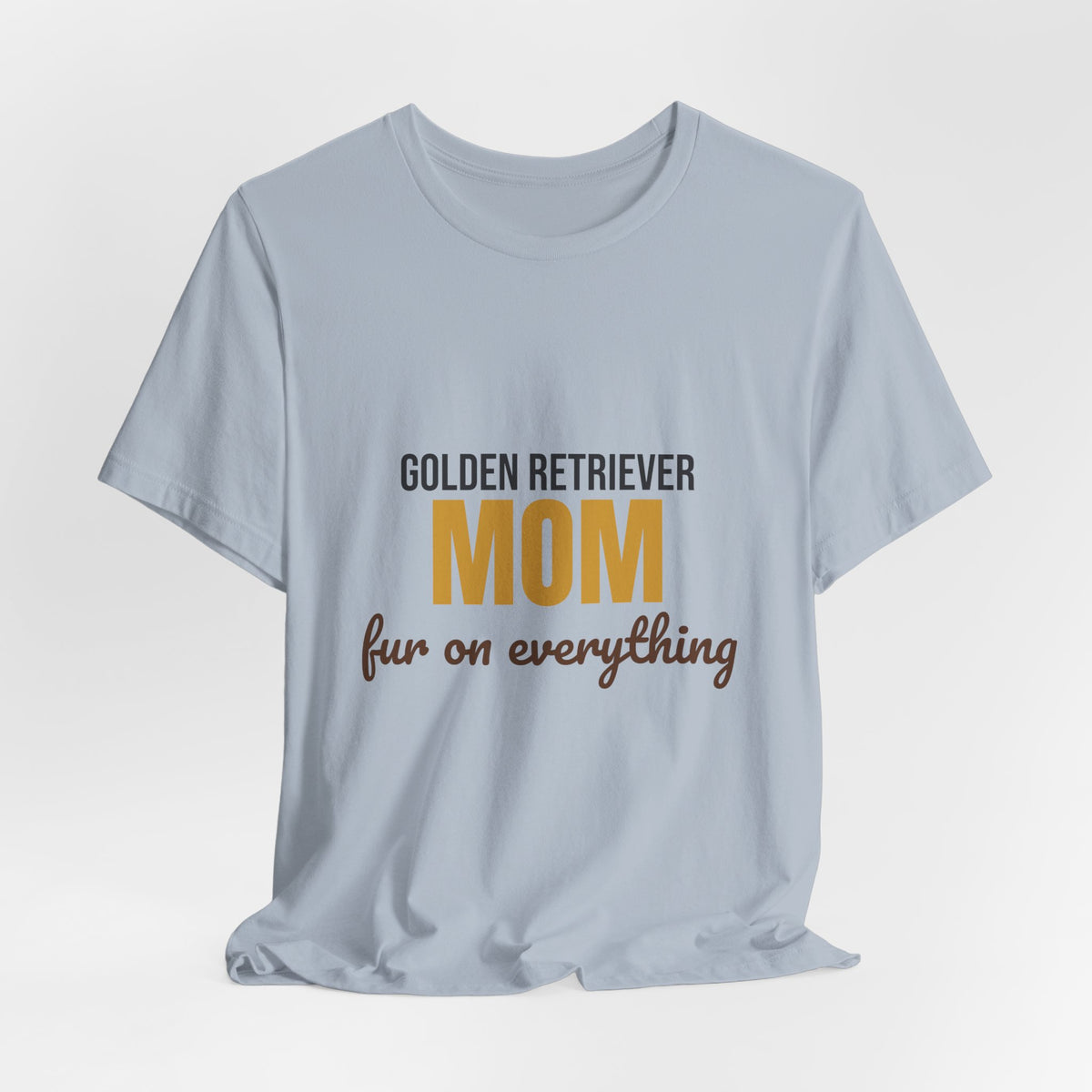 Golden Retriever Mom Fur On Everything Shirt, Golden Retriever Mom T-Shirt, Golden Retriever Lover Gift