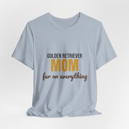 Golden Retriever Mom Fur On Everything Shirt, Golden Retriever Mom T-Shirt, Golden Retriever Lover Gift
