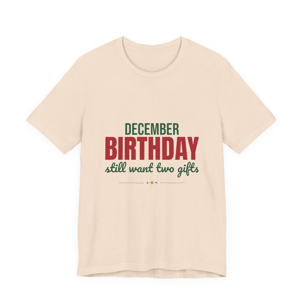 December Birthday Still Want Two Gifts Shirt, December Birthday T-Shirt, December Birthday Gift