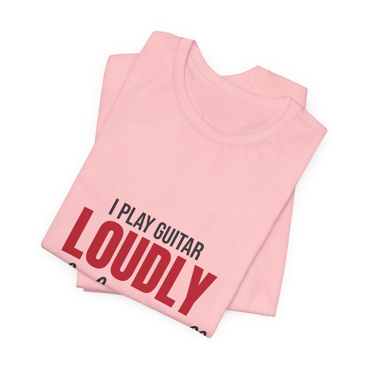 I Play Guitar Loudly Not Always Well Shirt, I Play Guitar Loudly Funny T-Shirt