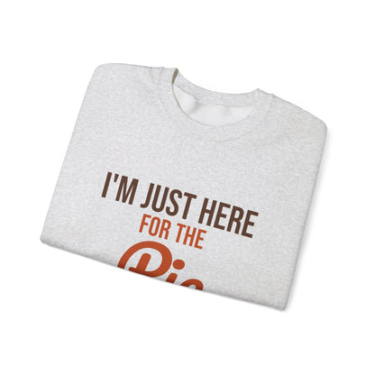 I'm Just Here for the Pie Sweatshirt, Funny Thanksgiving Crewneck