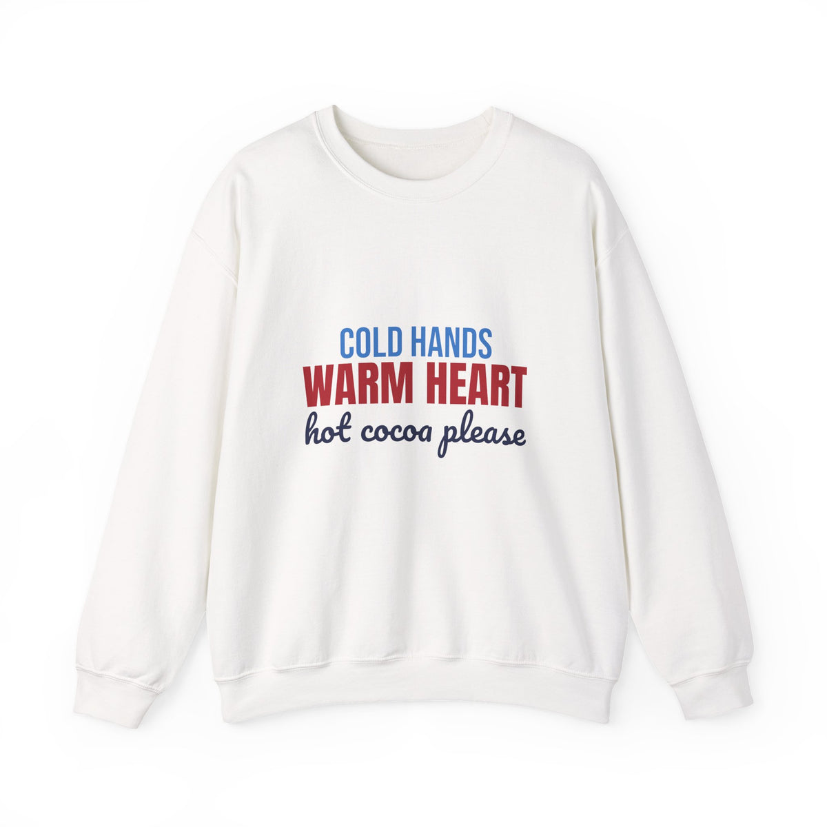Cold Hands Warm Heart Hot Cocoa Please Sweatshirt