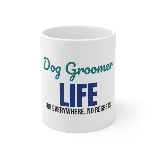 Dog Groomer Life Fur Everywhere No Regrets Mug