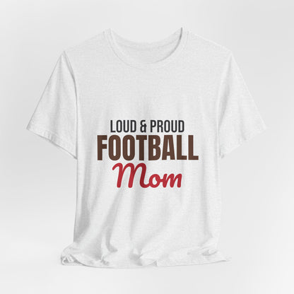 Loud and Proud Football Mom Shirt, Football Mom T-Shirt, Game Day Tee