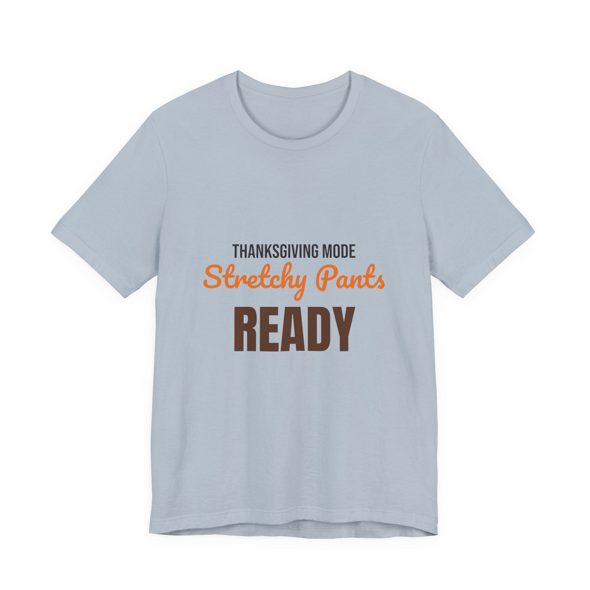 Thanksgiving Mode Stretchy Pants Ready Shirt, Stretchy Pants Ready Funny Thanksgiving T-Shirt