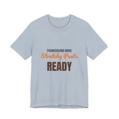 Thanksgiving Mode Stretchy Pants Ready Shirt, Stretchy Pants Ready Funny Thanksgiving T-Shirt
