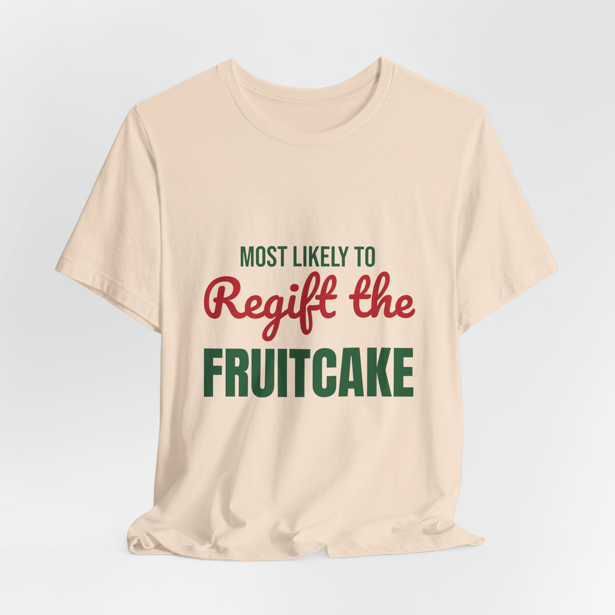 Most Likely to Regift the Fruitcake Shirt, Most Likely to Regift the Fruitcake T-Shirt, Family Christmas